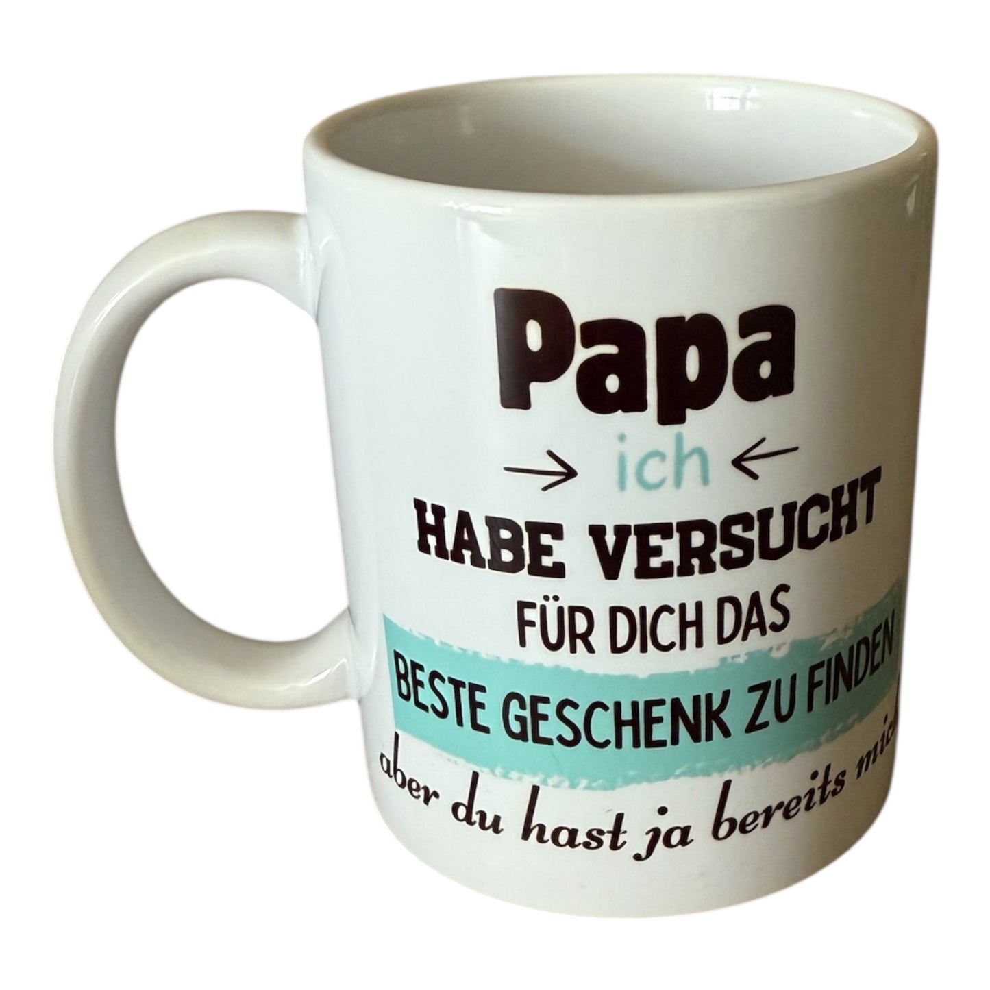 Vatertag Tasse ,, Papa ich habe versucht für dich das beste Geschenk zu finden aber du hast ja bereits mich. ''