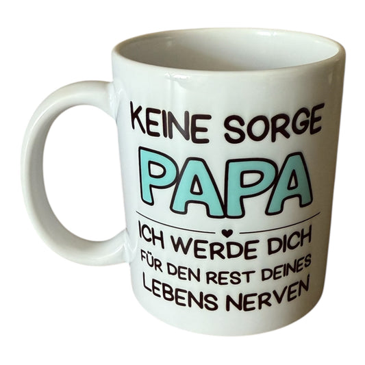 Vatertag Tasse ,, Keine Sorge Papa ich werde dich für den Rest deines Lebens Nerven''